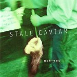 Stale Caviar "not yet"