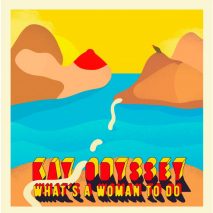 Kay Odyssey – “What’s A Woman To Do”